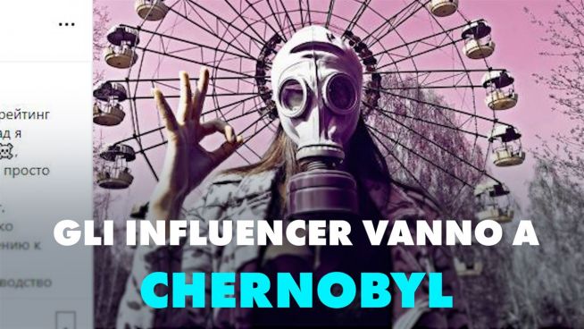 Sei un influencer? Vai a Chernobyl (o no?)